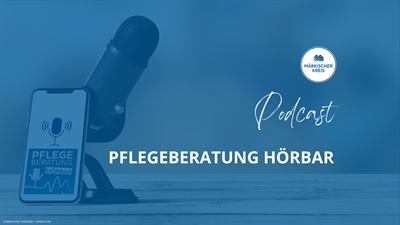 Märkischen Kreis: Podcast: Pflegebegutachtung verstehen